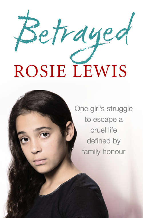 Book cover of Betrayed: One Girl's Struggle To Escape A Cruel Life Defined By Family Honour (ePub edition)