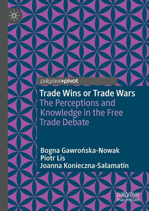 Book cover of Trade Wins or Trade Wars: The Perceptions and Knowledge in the Free Trade Debate (1st ed. 2021)