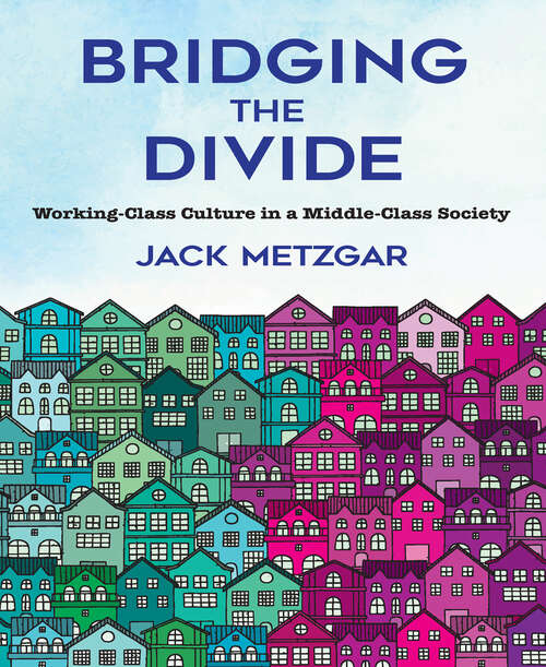 Book cover of Bridging the Divide: Working-Class Culture in a Middle-Class Society