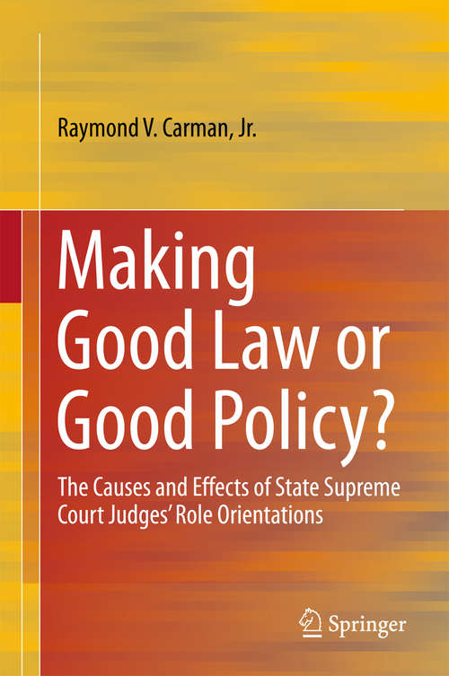 Book cover of Making Good Law or Good Policy?: The Causes and Effects of State Supreme Court Judges’ Role Orientations