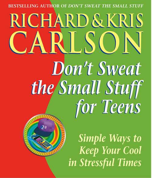 Book cover of Don't Sweat the Small Stuff for Teens: Simple Ways to Keep Your Cool in Stressful Times