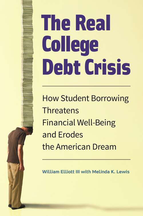 Book cover of The Real College Debt Crisis: How Student Borrowing Threatens Financial Well-Being and Erodes the American Dream