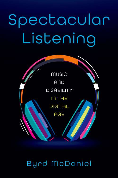 Book cover of Spectacular Listening: Music and Disability in the Digital Age