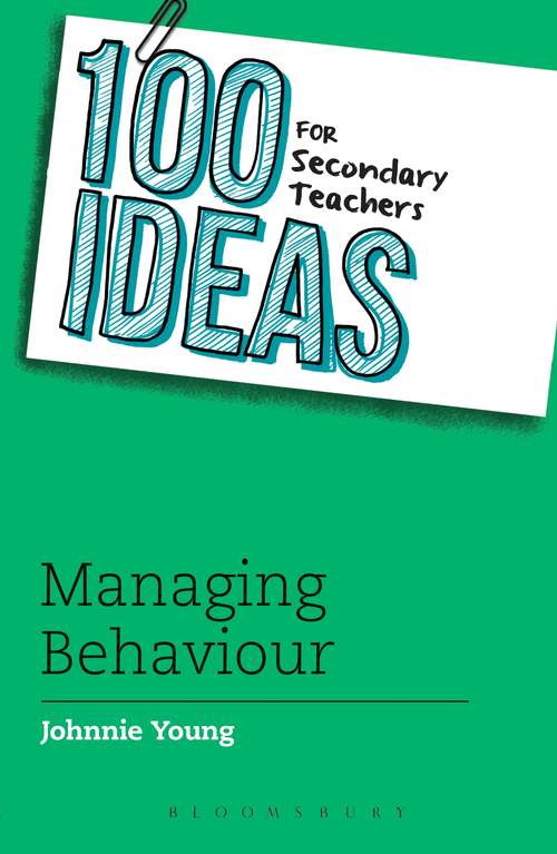 Book cover of 100 Ideas for Secondary Teachers: Managing Behaviour (100 Ideas for Teachers)
