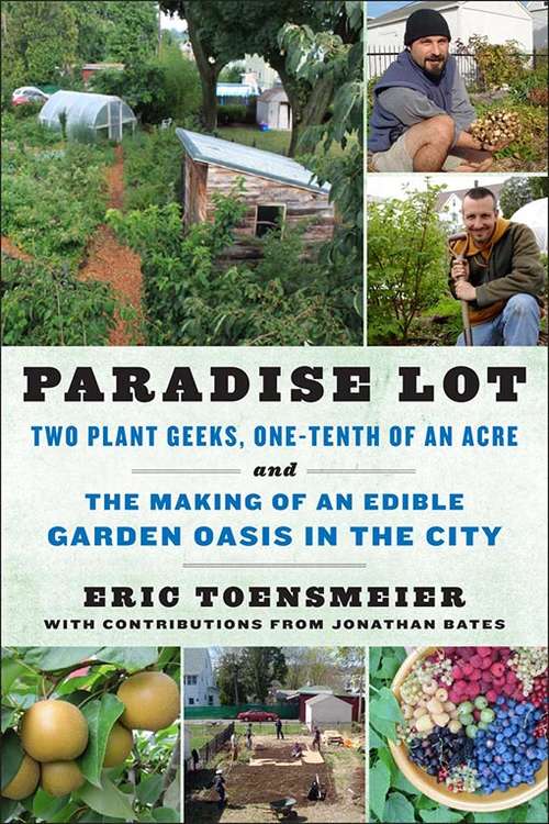 Book cover of Paradise Lot: Two Plant Geeks, One-Tenth of an Acre, and the Making of an Edible Garden Oasis in the City