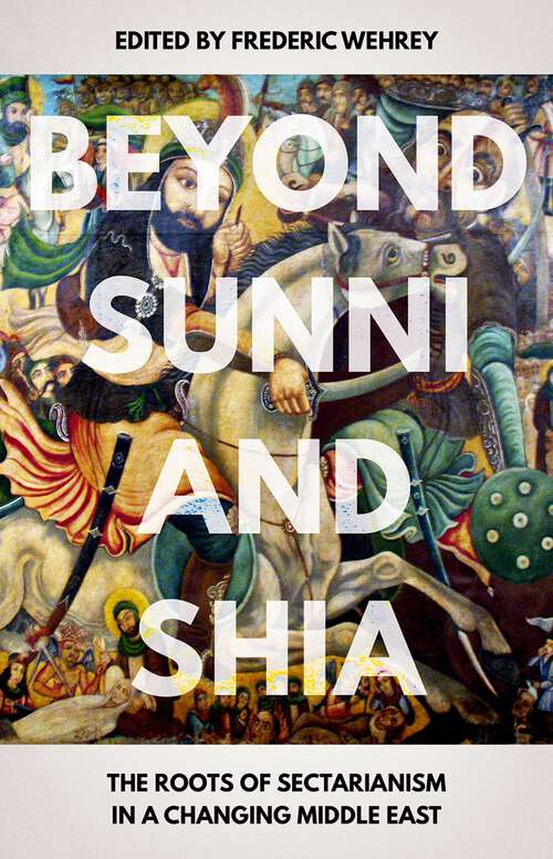 Book cover of Beyond Sunni and Shia: The Roots of Sectarianism in a Changing Middle East