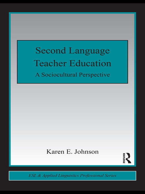 Book cover of Second Language Teacher Education: A Sociocultural Perspective (ESL & Applied Linguistics Professional Series)