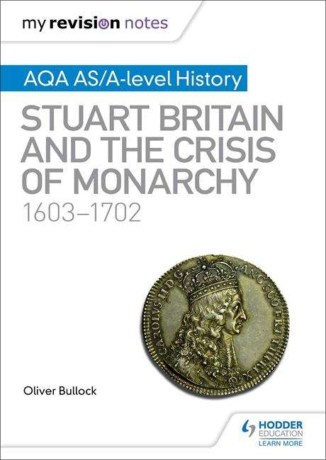 Book cover of My Revision Notes: Stuart Britain and the Crisis of Monarchy, 1603-1702 (PDF)
