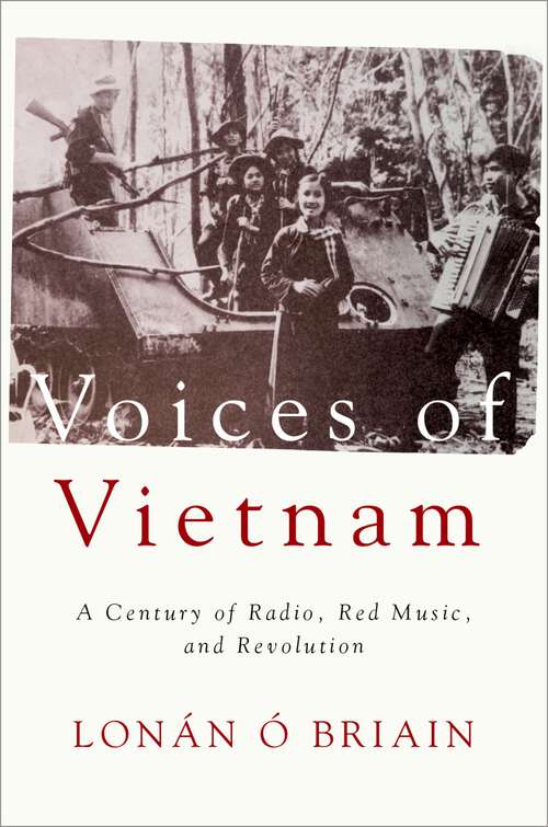 Book cover of Voices of Vietnam: A Century of Radio, Red Music, and Revolution