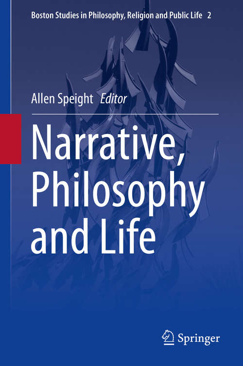 Book cover of Narrative, Philosophy and Life (2015) (Boston Studies in Philosophy, Religion and Public Life #2)
