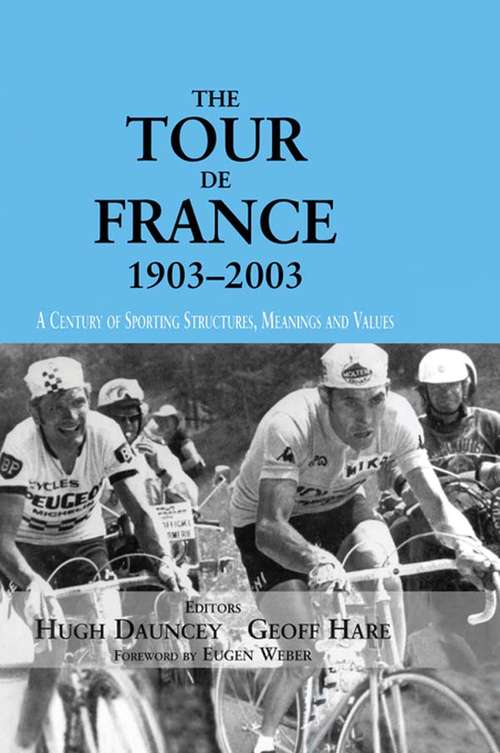 Book cover of The Tour De France, 1903-2003: A Century of Sporting Structures, Meanings and Values (Sport in the Global Society)