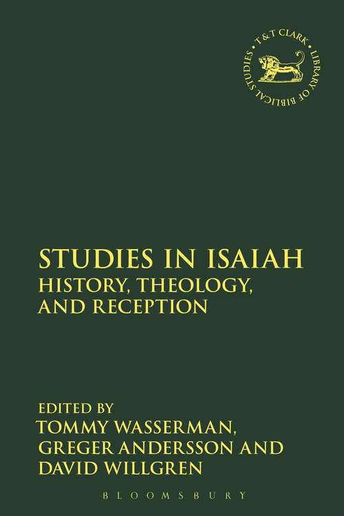 Book cover of Studies in Isaiah: History, Theology, and Reception (The Library of Hebrew Bible/Old Testament Studies #654)