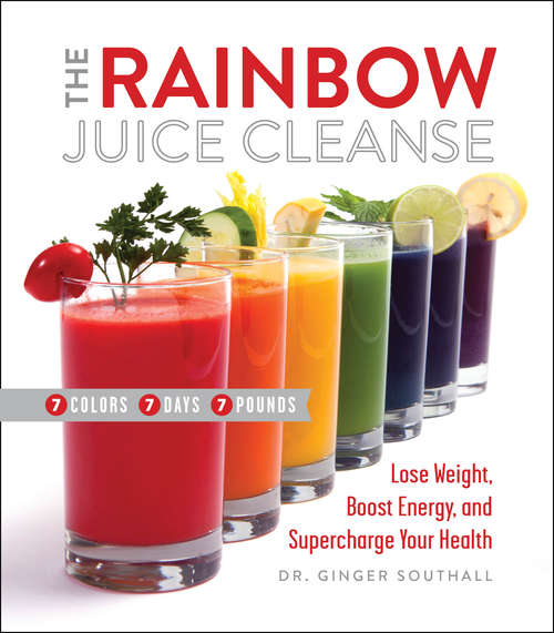 Book cover of The Rainbow Juice Cleanse: Lose Weight, Boost Energy, and Supercharge Your Health