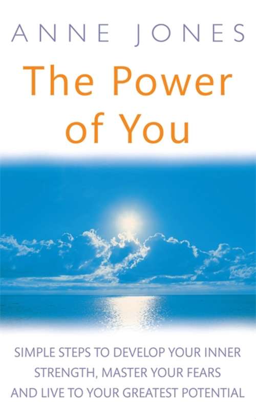 Book cover of The Power Of You: Simple steps to develop your inner strength, master your fears and live to your greatest potential