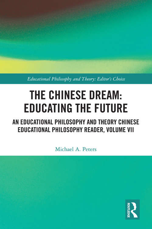 Book cover of The Chinese Dream: An Educational Philosophy and Theory Chinese Educational Philosophy Reader, Volume VII (Educational Philosophy and Theory: Editor’s Choice)