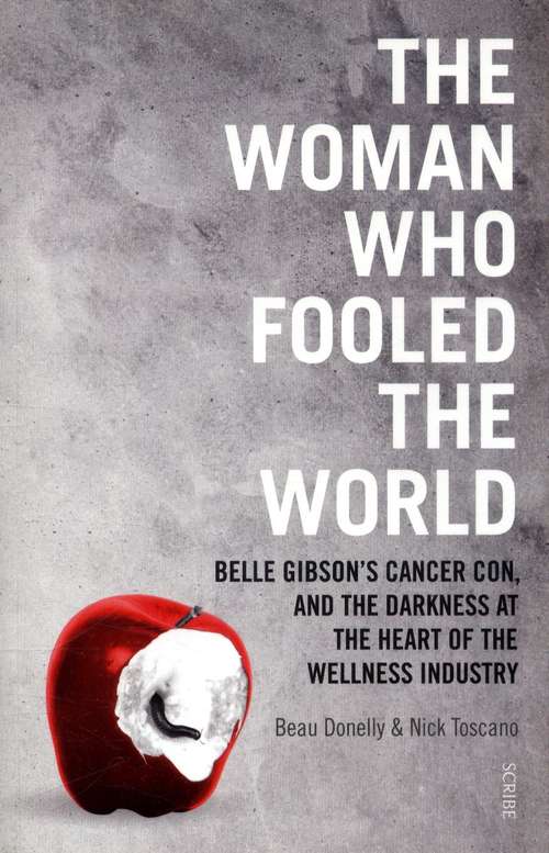 Book cover of The Woman who Fooled the World: Belle Gibson’s cancer con, and the darkness at the heart of the wellness industry (PDF)