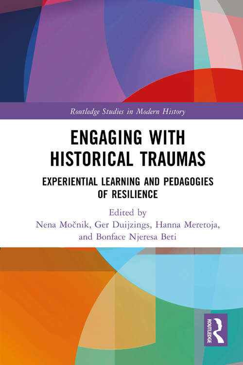 Book cover of Engaging with Historical Traumas: Experiential Learning and Pedagogies of Resilience (Routledge Studies in Modern History)