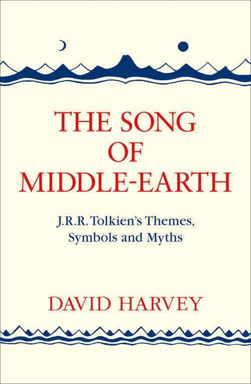 Book cover of The Song of Middle-earth: J. R. R. Tolkienââeâ(tm)s Themes, Symbols And Myths (ePub edition)