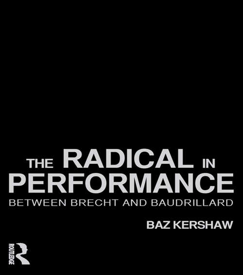 Book cover of The Radical in Performance: Between Brecht and Baudrillard