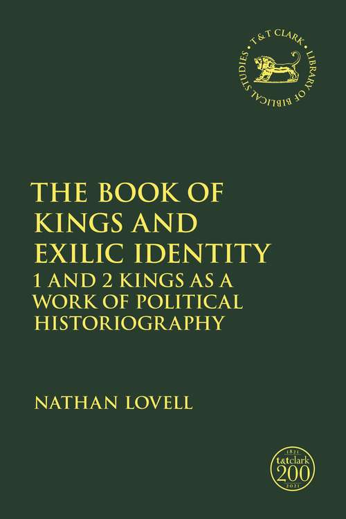 Book cover of The Book of Kings and Exilic Identity: 1 and 2 Kings as a Work of Political Historiography (The Library of Hebrew Bible/Old Testament Studies)