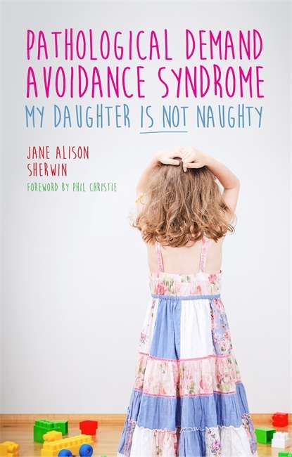 Book cover of Pathological Demand Avoidance Syndrome - My Daughter is Not Naughty (PDF)