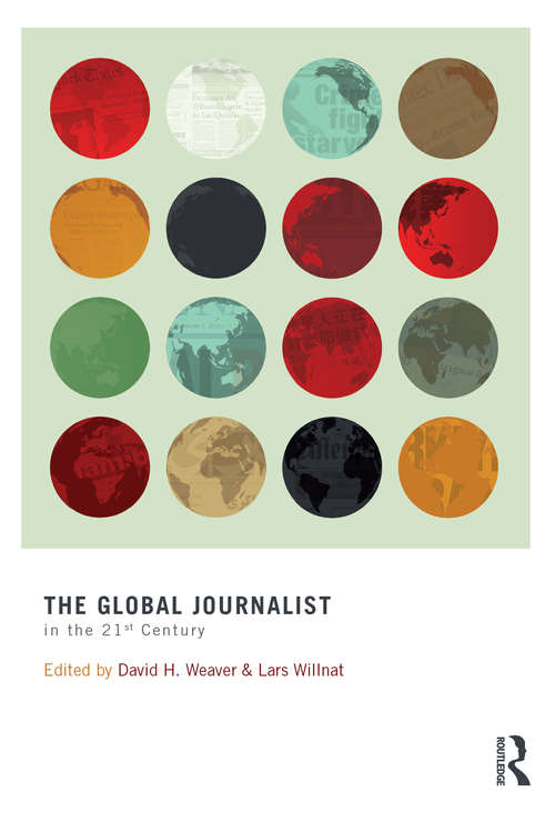 Book cover of The Global Journalist in the 21st Century (Routledge Communication Series)