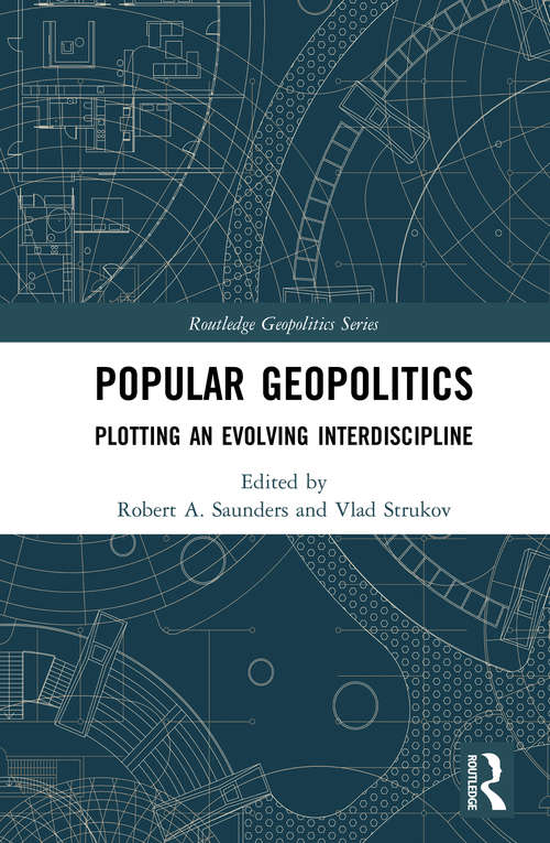 Book cover of Popular Geopolitics: Plotting an Evolving Interdiscipline (Routledge Geopolitics Series)