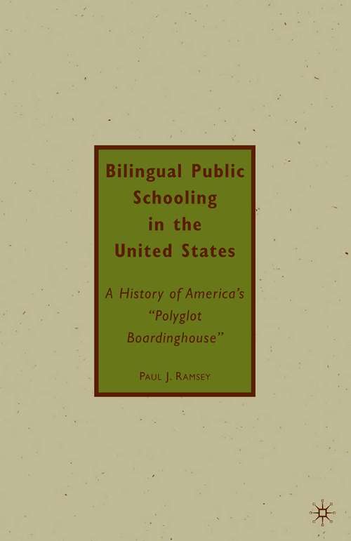 Book cover of Bilingual Public Schooling in the United States: A History of America's "Polyglot Boardinghouse" (2010)
