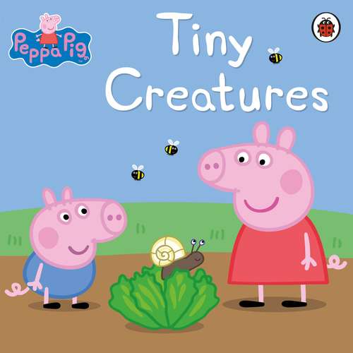 Book cover of Peppa Pig: Tiny Creatures (Peppa Pig)