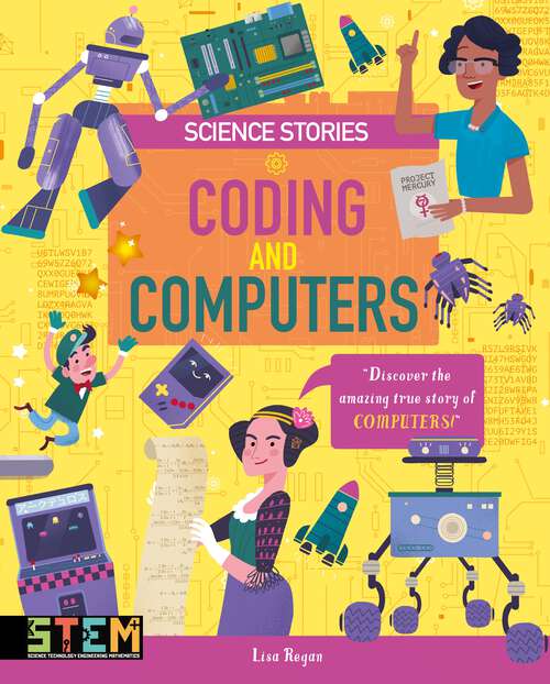 Book cover of Coding and Computers: Discover the Amazing True Story of Computers! (Science Stories)