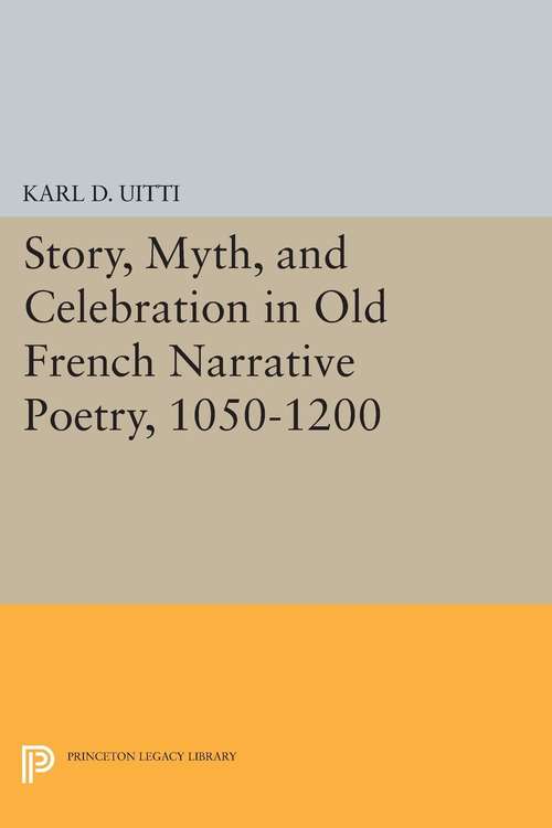 Book cover of Story, Myth, and Celebration in Old French Narrative Poetry, 1050-1200