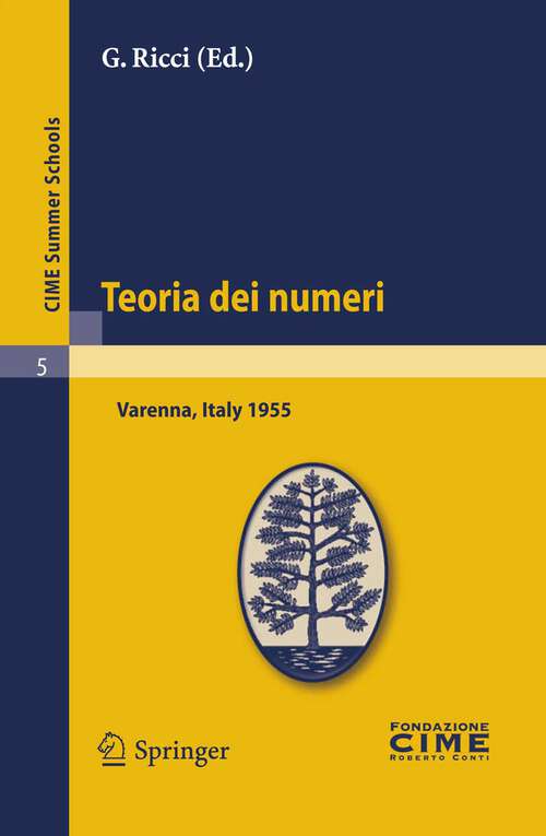 Book cover of Teoria dei numeri: Lectures given at a Summer School of the Centro Internazionale Matematico Estivo (C.I.M.E.) held in Varenna (Como), Italy, August 16-25, 1955 (2011) (C.I.M.E. Summer Schools #5)