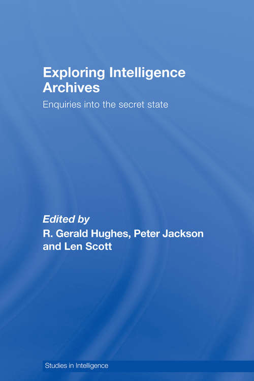 Book cover of Exploring Intelligence Archives: Enquiries into the Secret State (Studies in Intelligence)