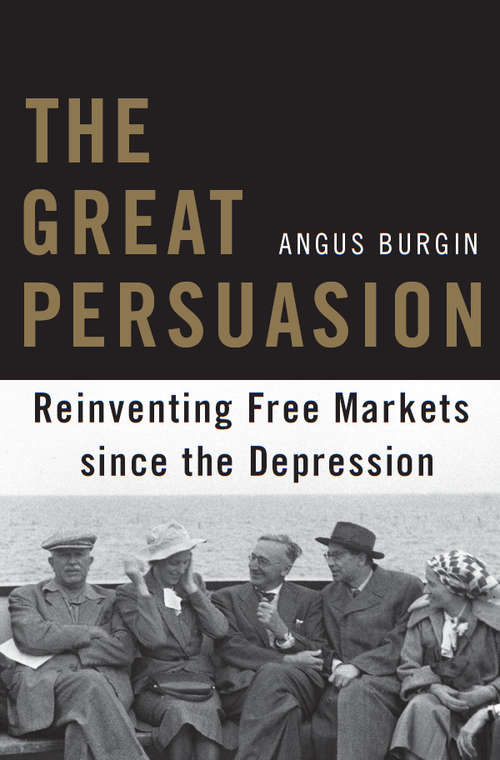 Book cover of The Great Persuasion: Reinventing Free Markets since the Depression