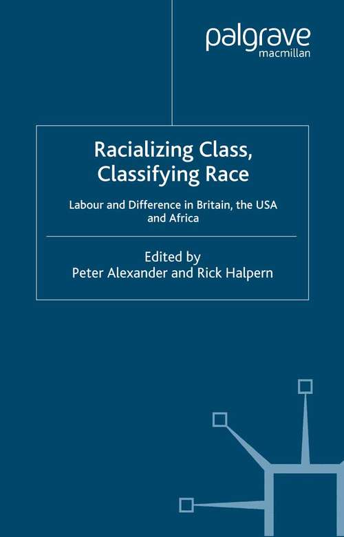 Book cover of Racializing Class, Classifying Race: Labour and Difference in Britain, the USA and Africa (2000) (St Antony's Series)