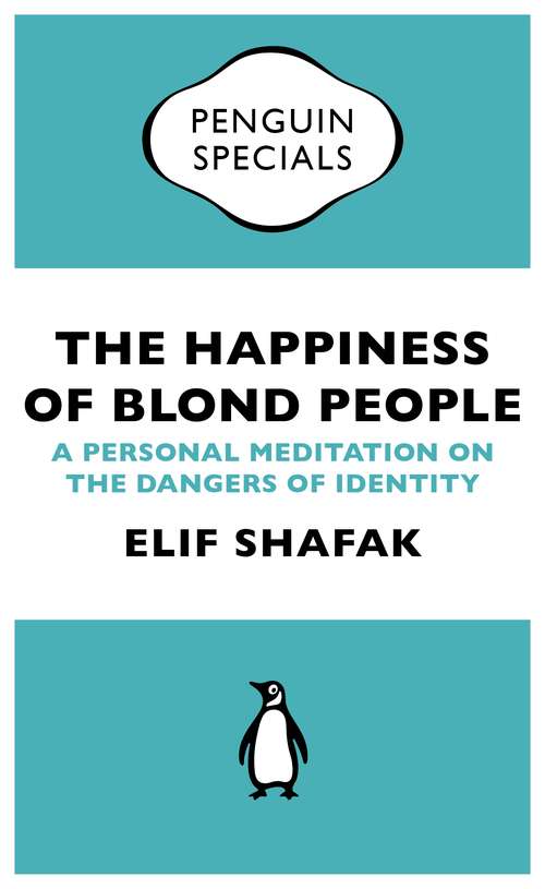 Book cover of The Happiness of Blond People: A Personal Meditation on the Dangers of Identity (Penguin Specials)