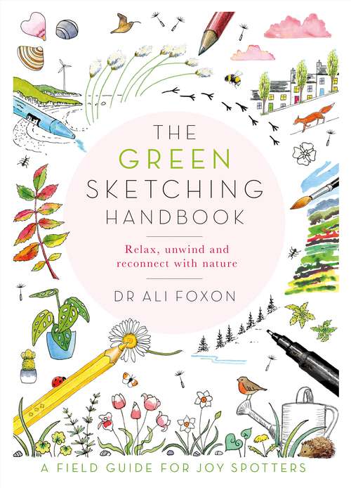 Book cover of The Green Sketching Handbook: Relax, Unwind and Reconnect with Nature