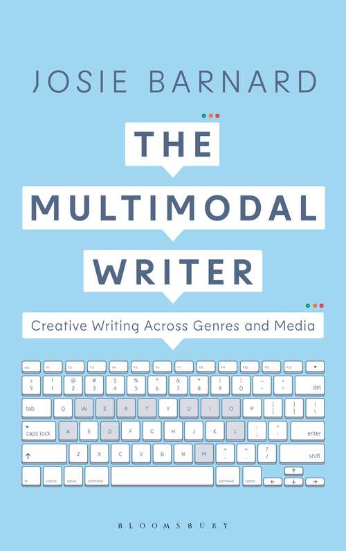 Book cover of The Multimodal Writer: Creative Writing Across Genres and Media (1st ed. 2019)