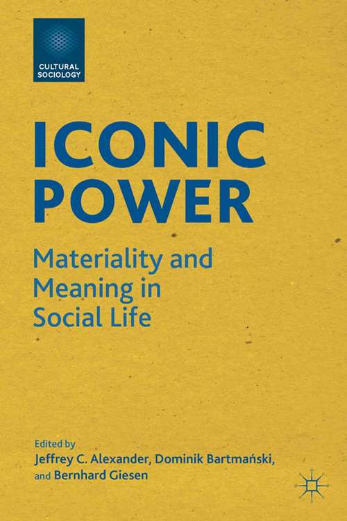 Book cover of Iconic Power: Materiality and Meaning in Social Life (2012) (Cultural Sociology)