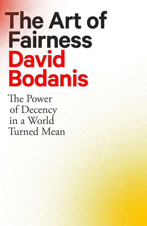 Book cover of The Art of Fairness: The Power of Decency in a World Turned Mean