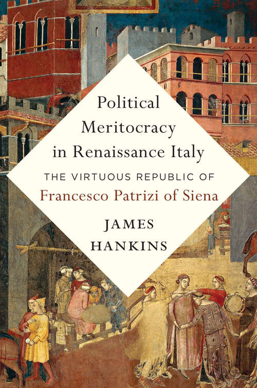 Book cover of Political Meritocracy in Renaissance Italy: The Virtuous Republic of Francesco Patrizi of Siena