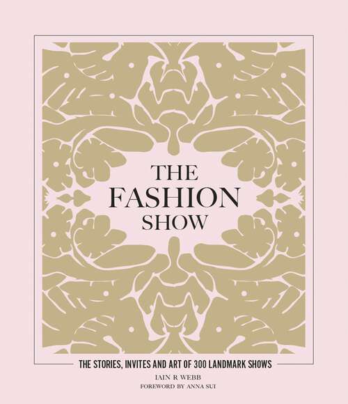 Book cover of The Fashion Show: The stories, invites and art of 300 landmark shows