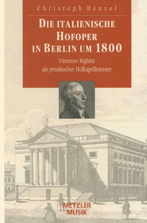 Book cover of Die italienische Hofoper in Berlin um 1800: Vincenzo Righini als preußischer Hofkapellmeister (1. Aufl. 1994)