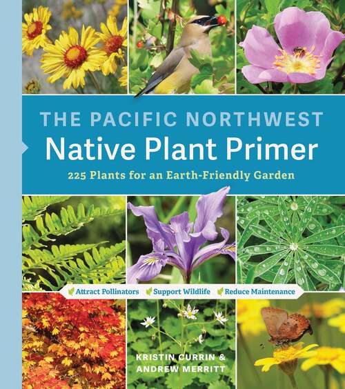 Book cover of The Pacific Northwest Native Plant Primer: 225 Plants for an Earth-Friendly Garden