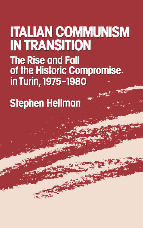 Book cover of Italian Communism in Transition: The Rise and Fall of the Historic Compromise in Turin, 1975-1980