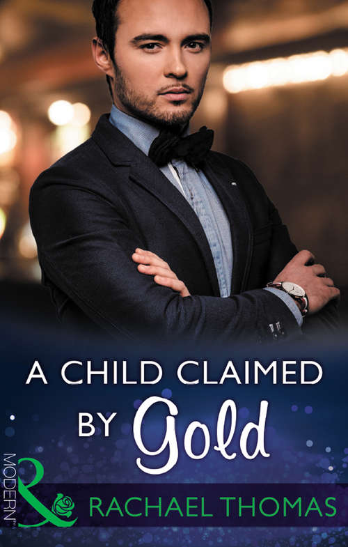 Book cover of A Child Claimed By Gold: A Child Claimed By Gold / A Debt Paid In The Marriage Bed / A Dangerously Sexy Secret (ePub edition) (One Night With Consequences #27)