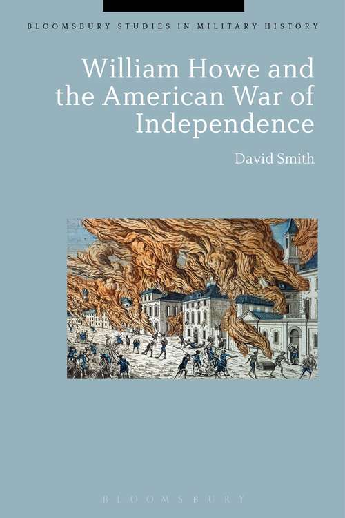 Book cover of William Howe and the American War of Independence (Bloomsbury Studies in Military History)