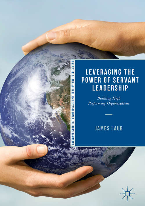 Book cover of Leveraging the Power of Servant Leadership: Building High Performing Organizations (Palgrave Studies in Workplace Spirituality and Fulfillment)