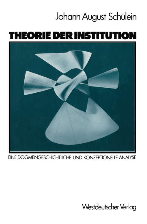 Book cover of Theorie der Institution: Eine dogmengeschichtliche und konzeptionelle Analyse (1987)