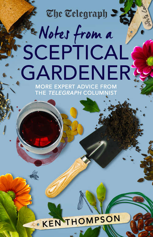 Book cover of Notes From a Sceptical Gardener: More expert advice from the Telegraph columnist